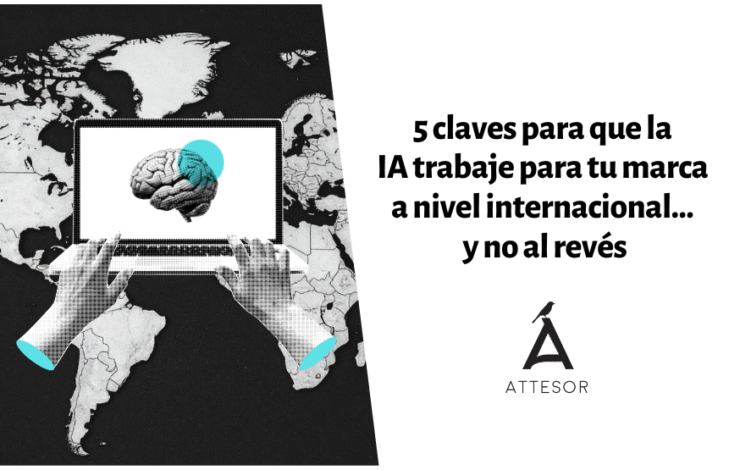5 claves para que la IA trabaje para tu marca internacional… y no al revés